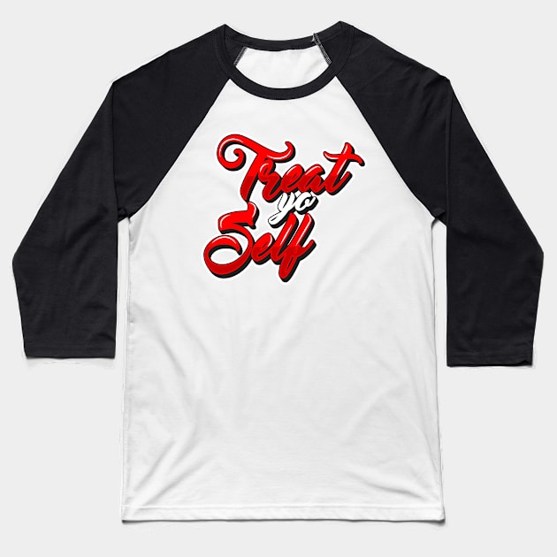 Treat Yo Self Baseball T-Shirt by djwalesfood